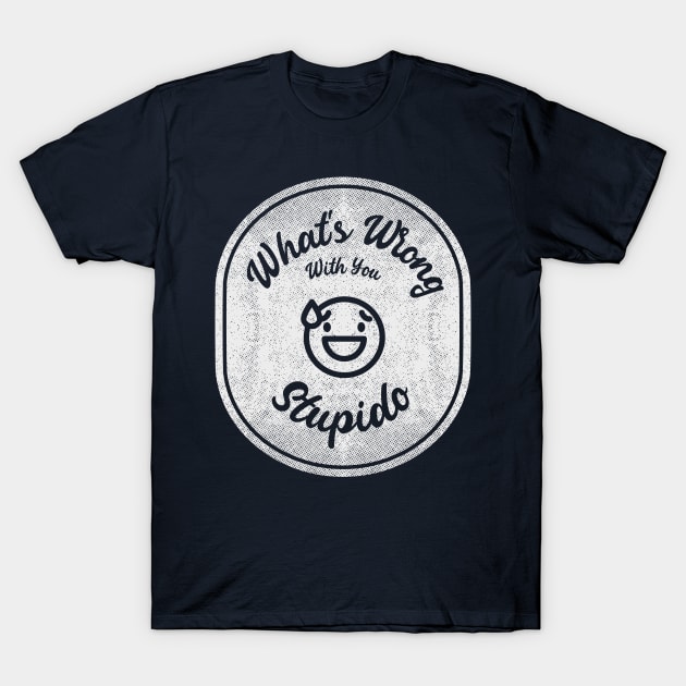 What's Wrong With You, Stupido! (Light) T-Shirt by splode